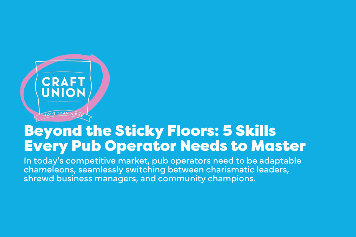 Beyond the Sticky Floors: 5 Skills Every Pub Operator Needs to Master