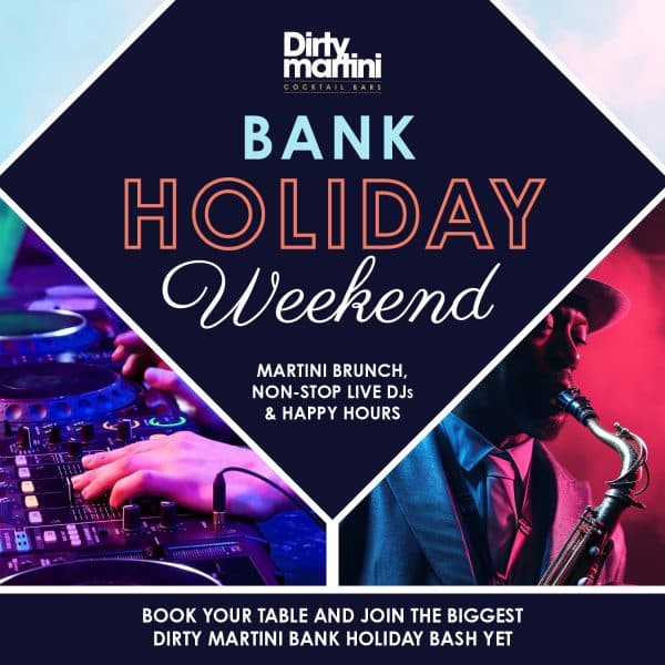 May Bank Holiday at Dirty Martini