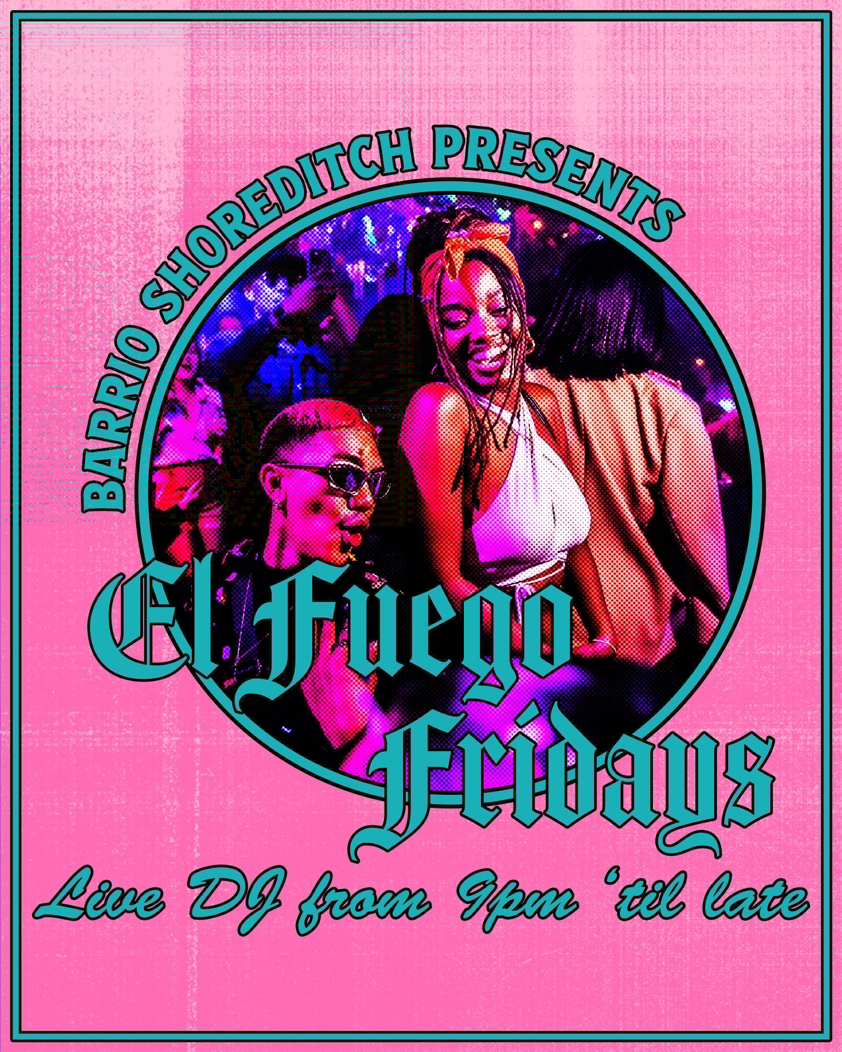 Barrio Shoreditch presents El Fuego Fridays, live DJ from 9pm 'til late