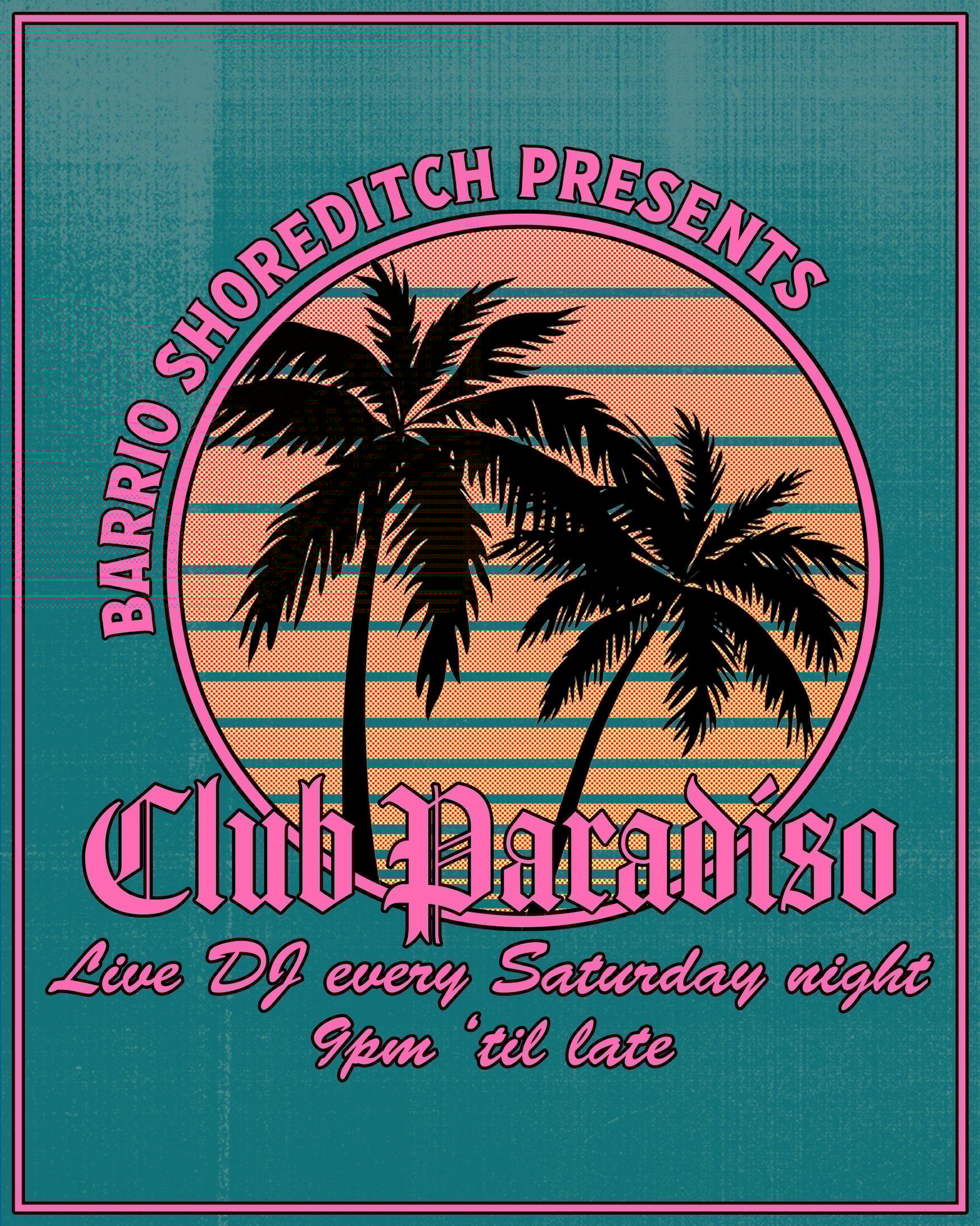 Barrio Shoreditch presents Club Paradiso, live DJ every Saturday night 9pm 'til late