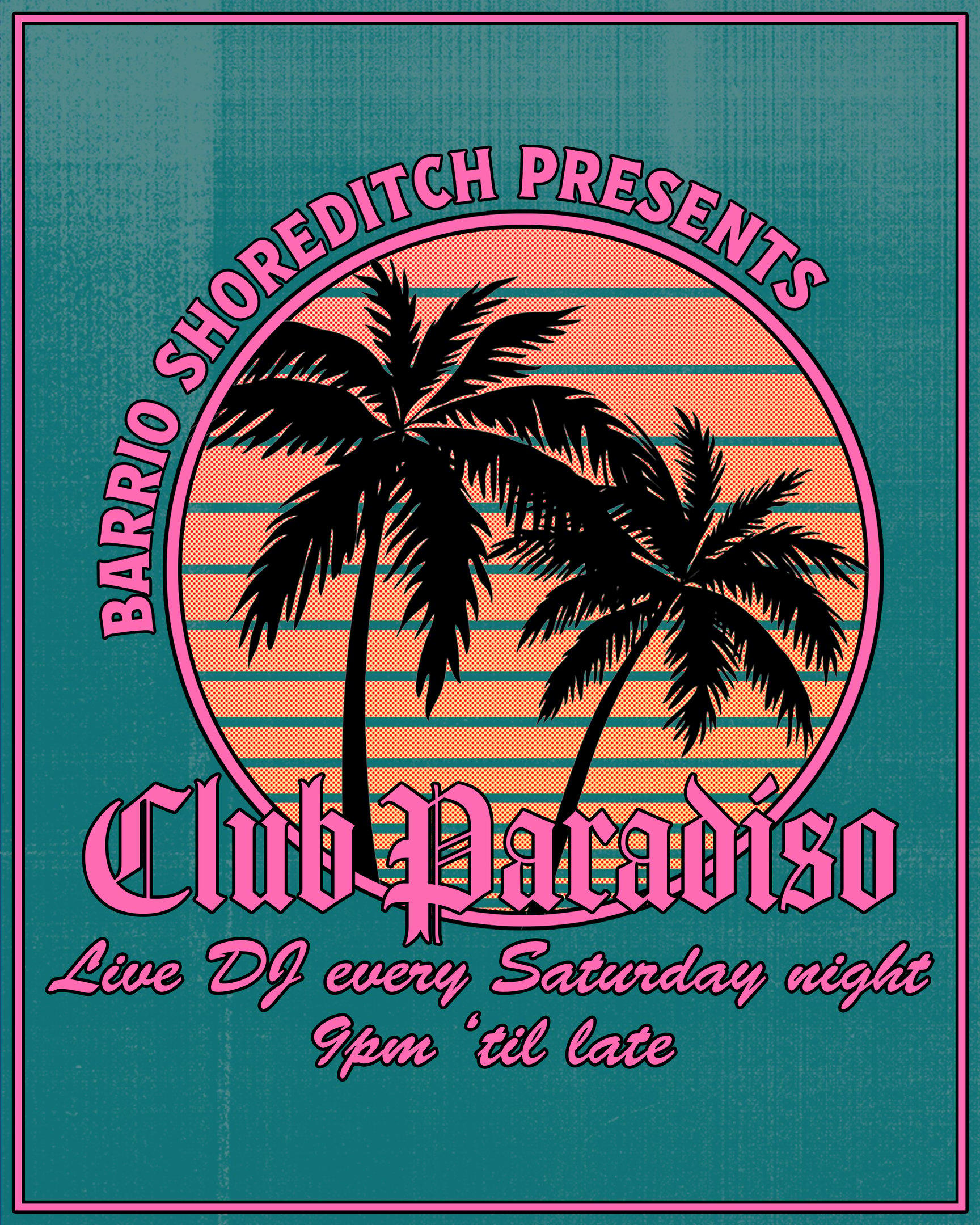 Barrio Shoreditch presents Club Paradiso, live DJ every Saturday night 9pm 'til late