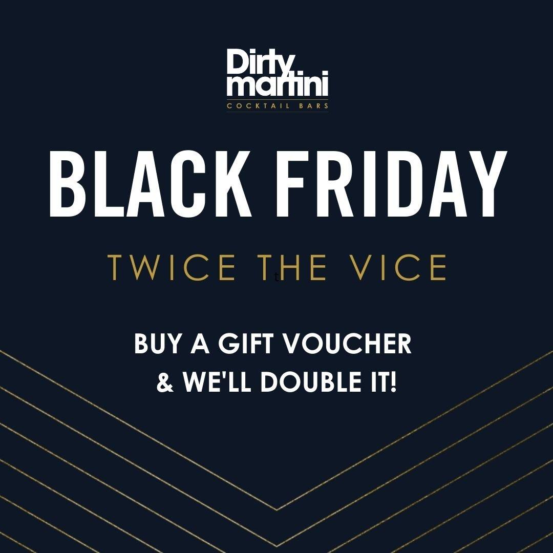 Dirty Martini Black Friday - Buy a gift voucher and we'll double it