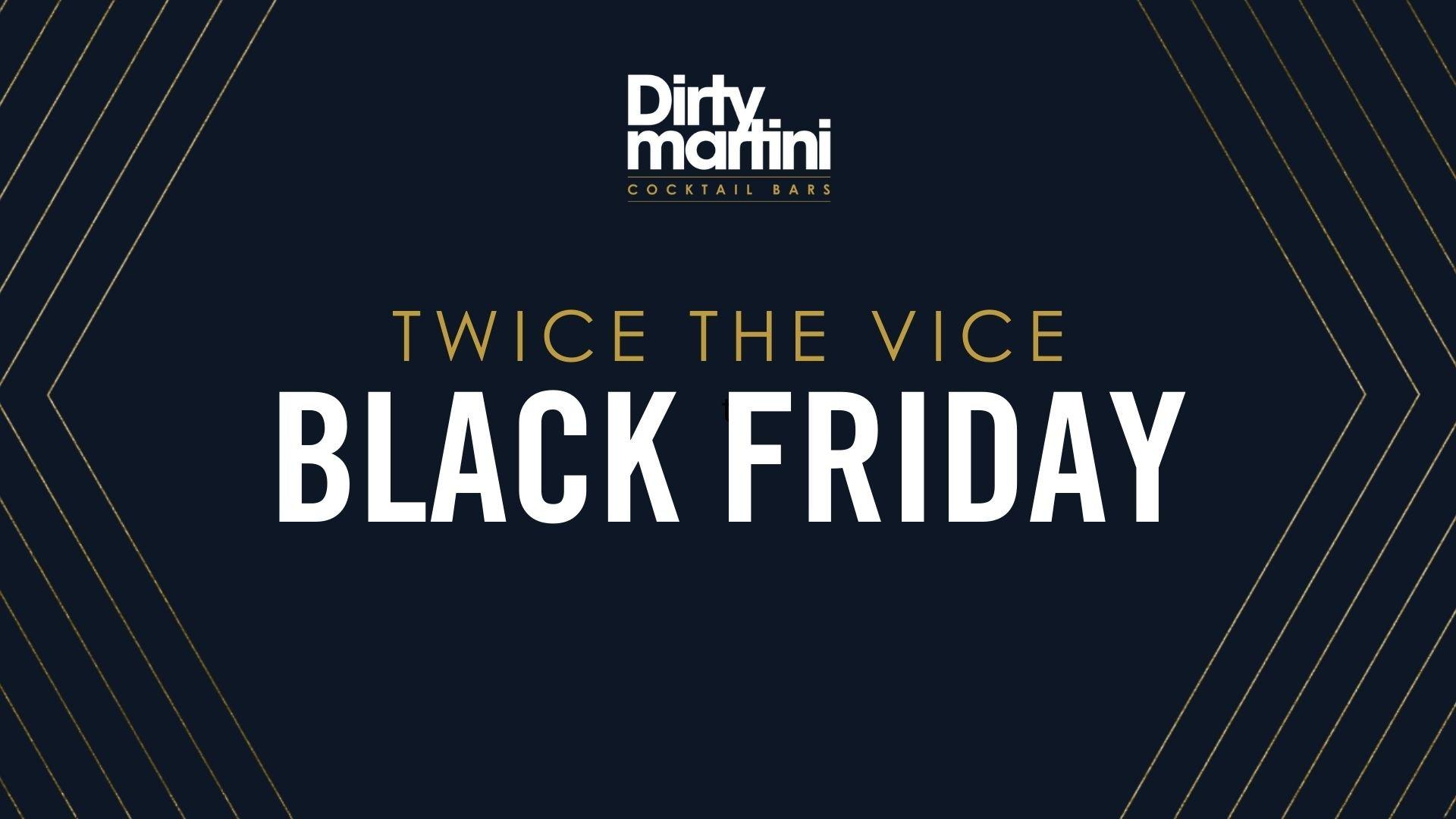 Dirty Martini Black Friday - Buy a gift voucher and we'll double it