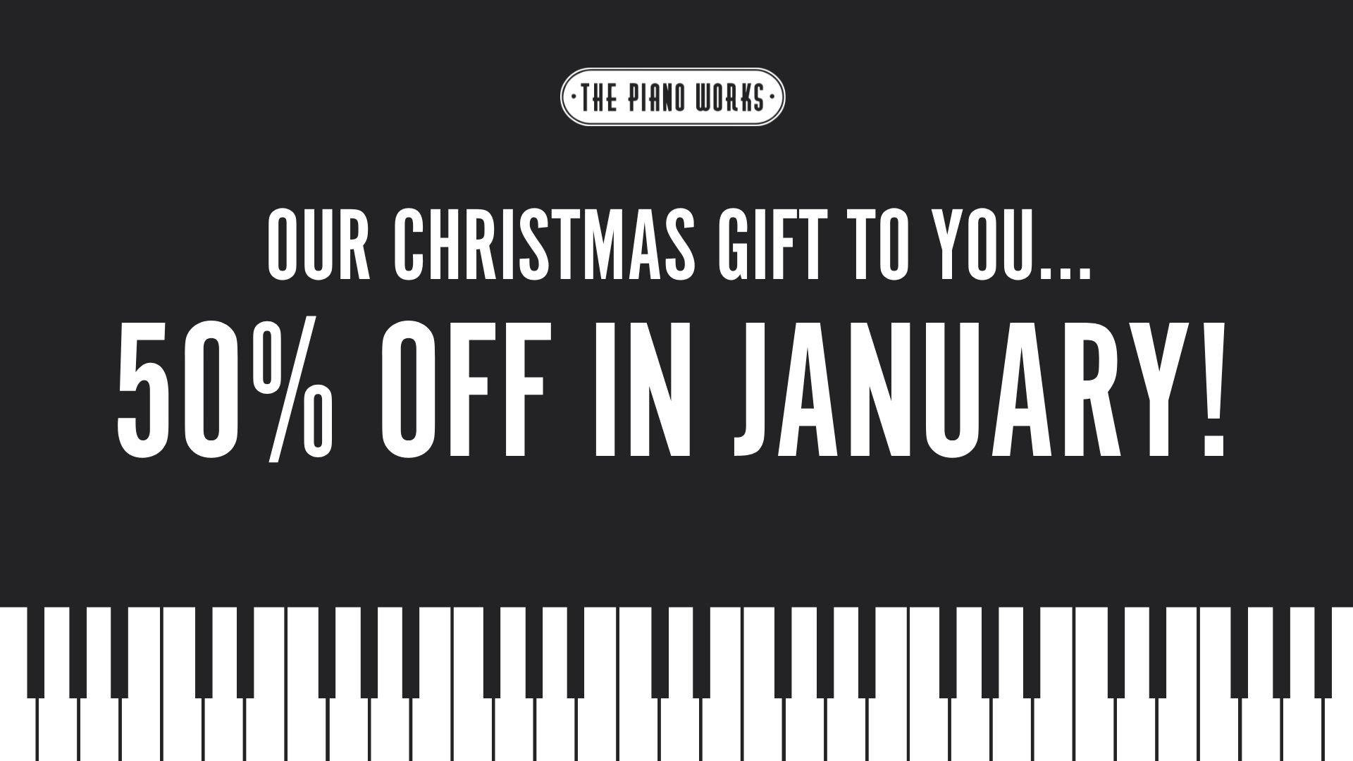 The Piano Works 50% off in January