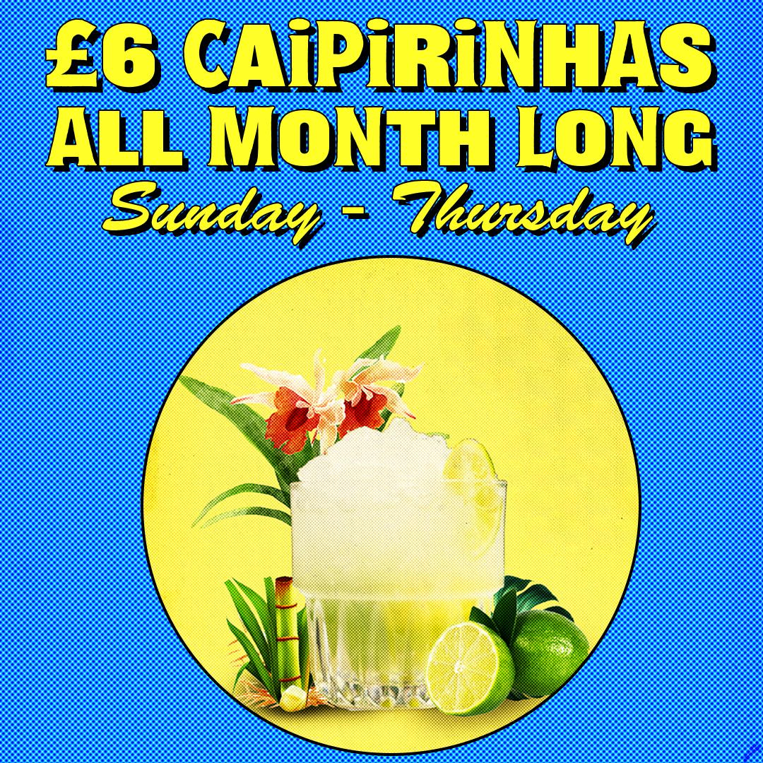 £6 Caipirinhas all month long Sunday - Thursday