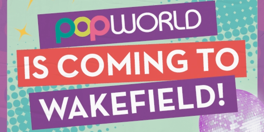 Popworld is coming to Wakefield!