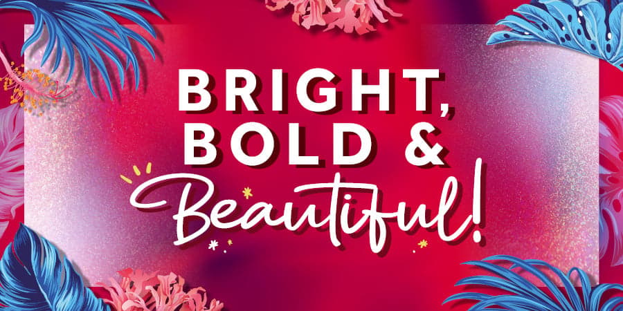 Bright, Bold & Beautiful