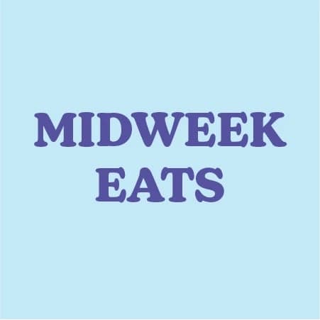 Midweek Eats