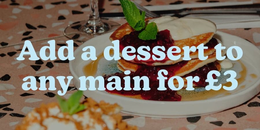 Add a dessert to any main course for £3