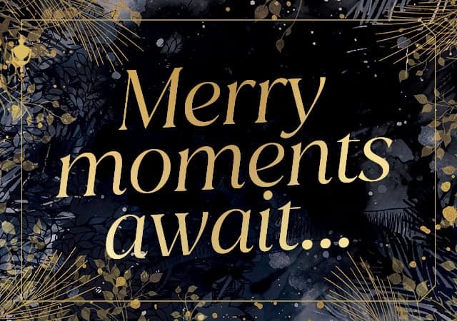 Merry moments await...