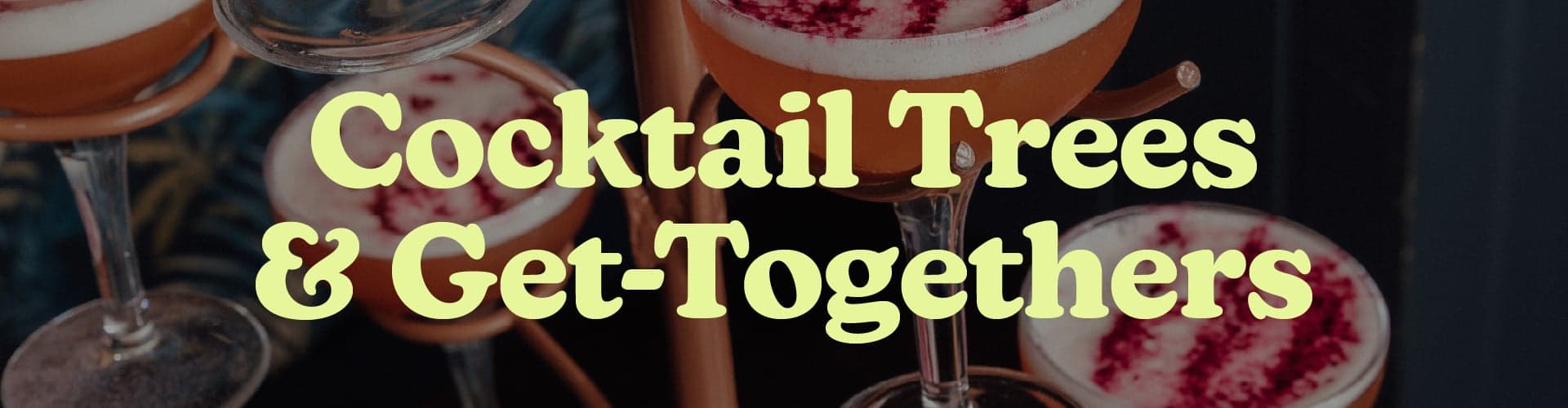 Cocktail Trees & Get Togethers