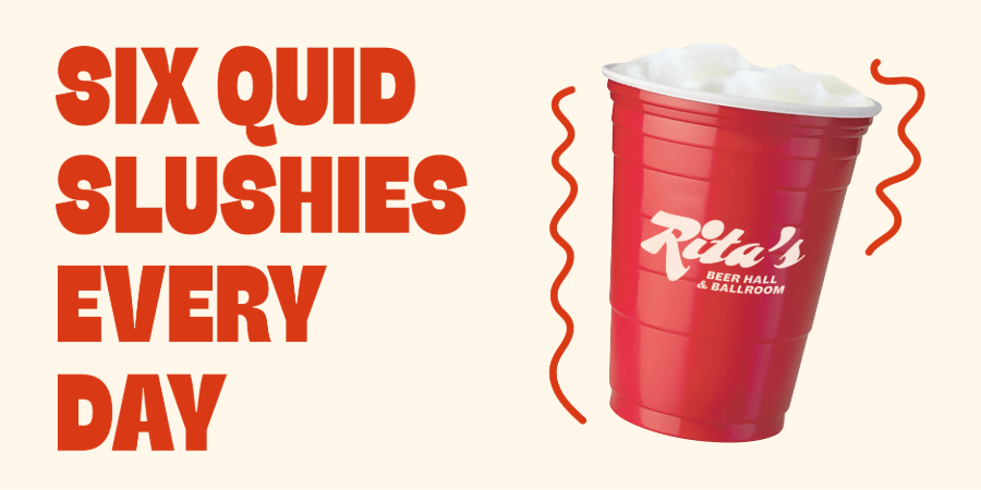 Six quid slushies at Rita's