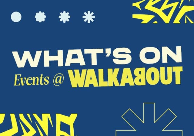 What's On - Events at Walkabout
