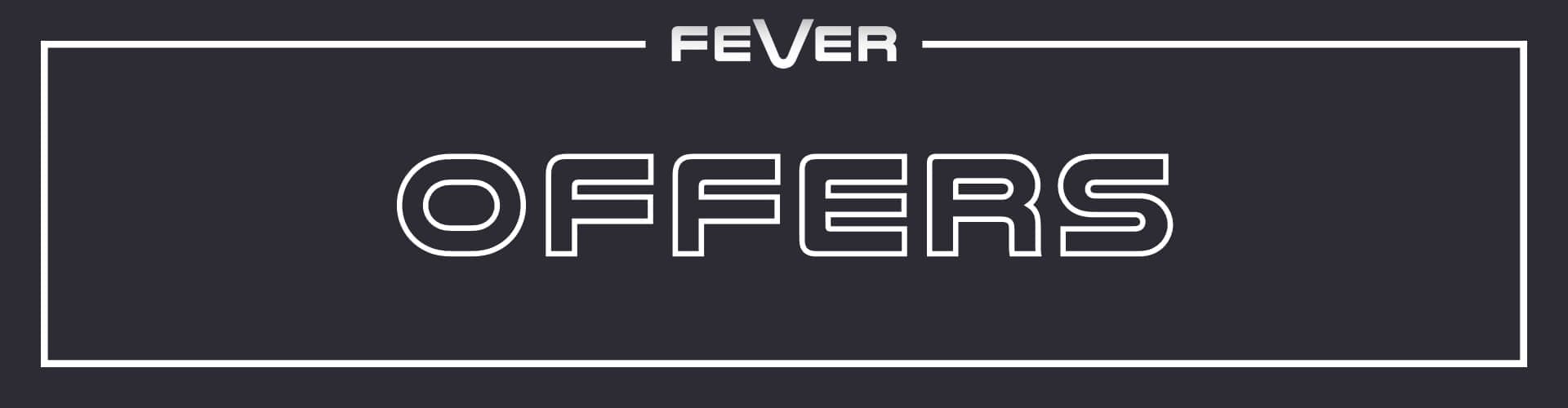 Offers at Fever