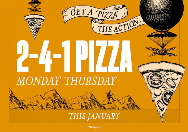 2-4-1 Pizza | Monday-Thursday, This January