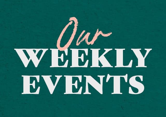 Our weekly events