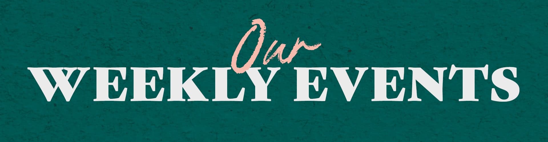 Our weekly events