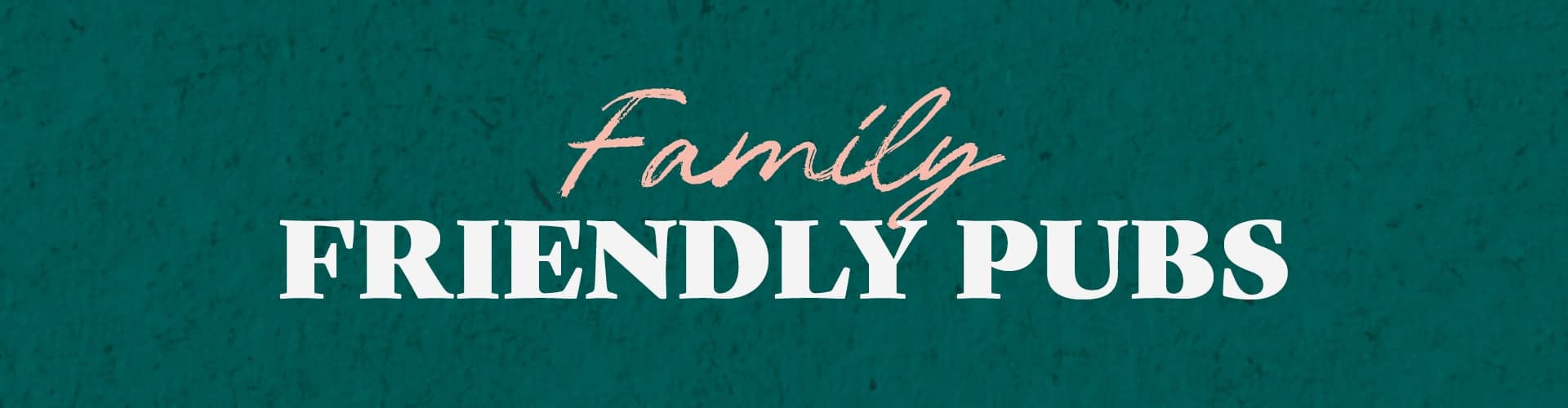 Family Friendly Pubs
