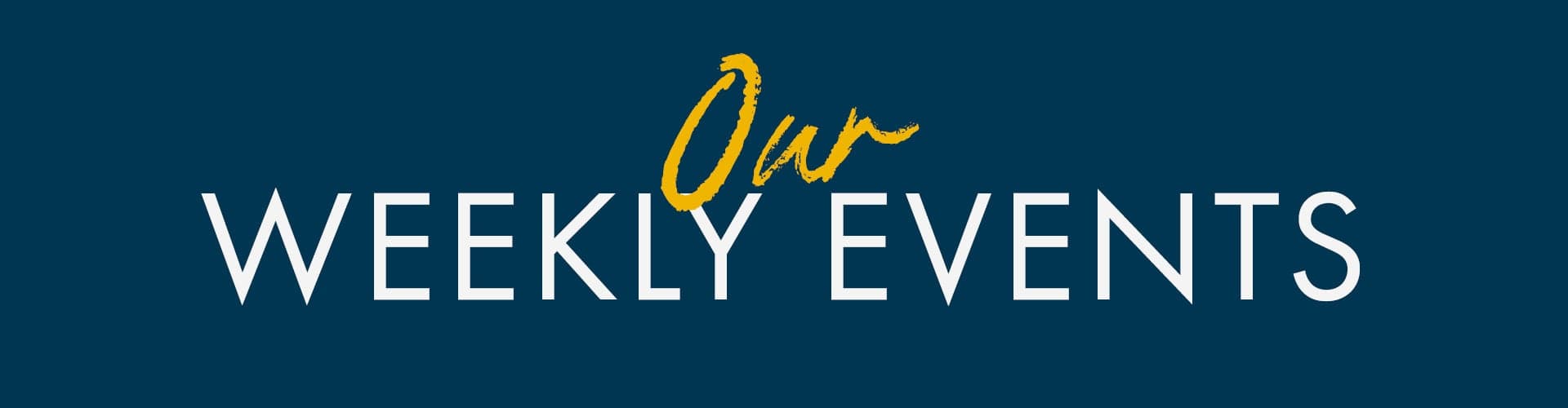 Our weekly events