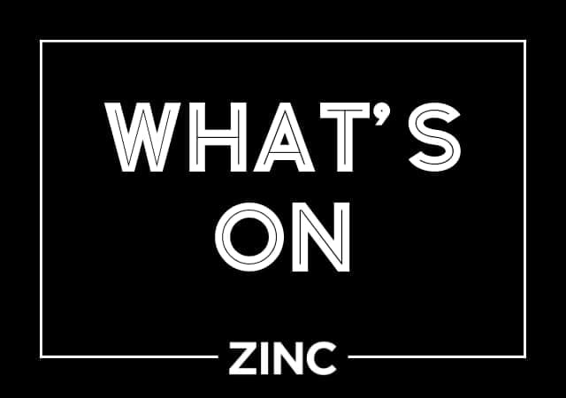 What's On at Zinc