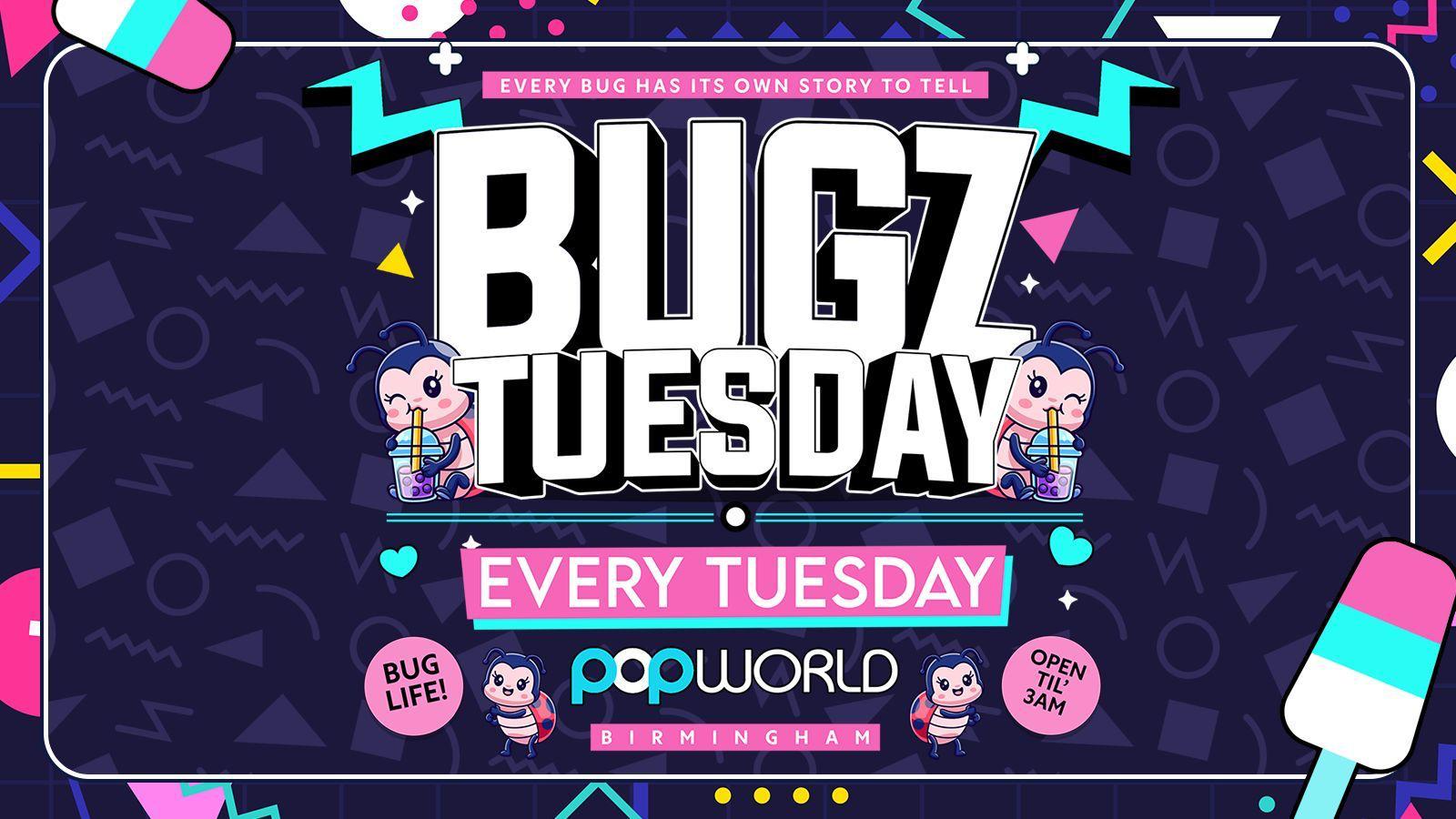 Bugz Tuesdays