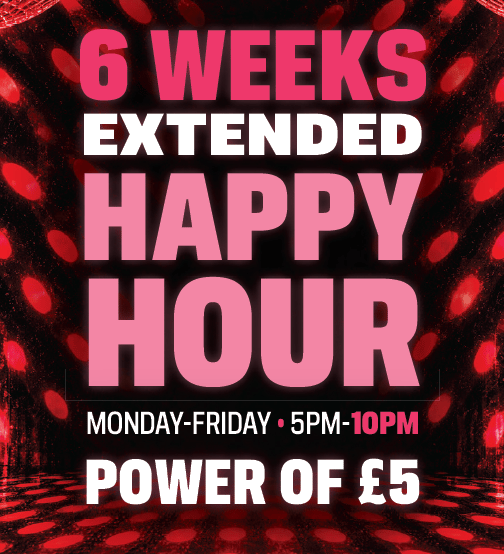 6 WEEKS OF EXTENDED HAPPY HOUR 