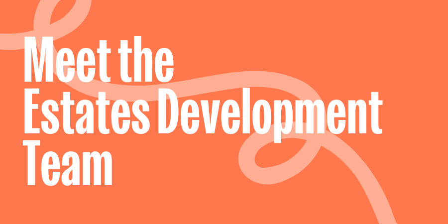 Meet the Estates Development Team