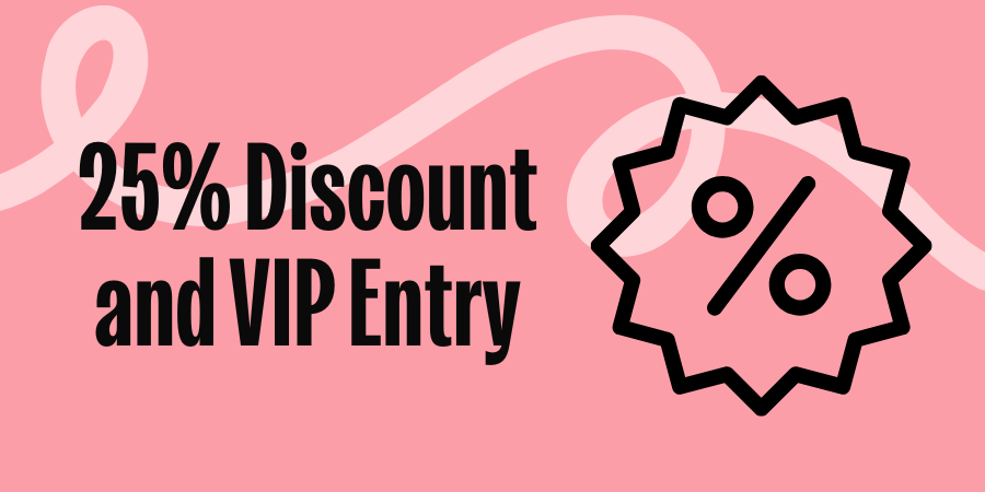 25% Discount and VIP Entry