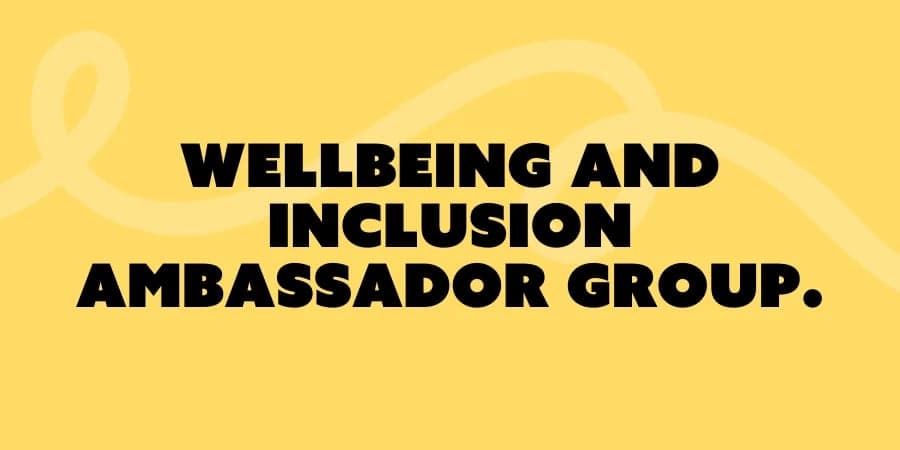 Text reads 'Wellbeing and Inclusion Ambassadors'.