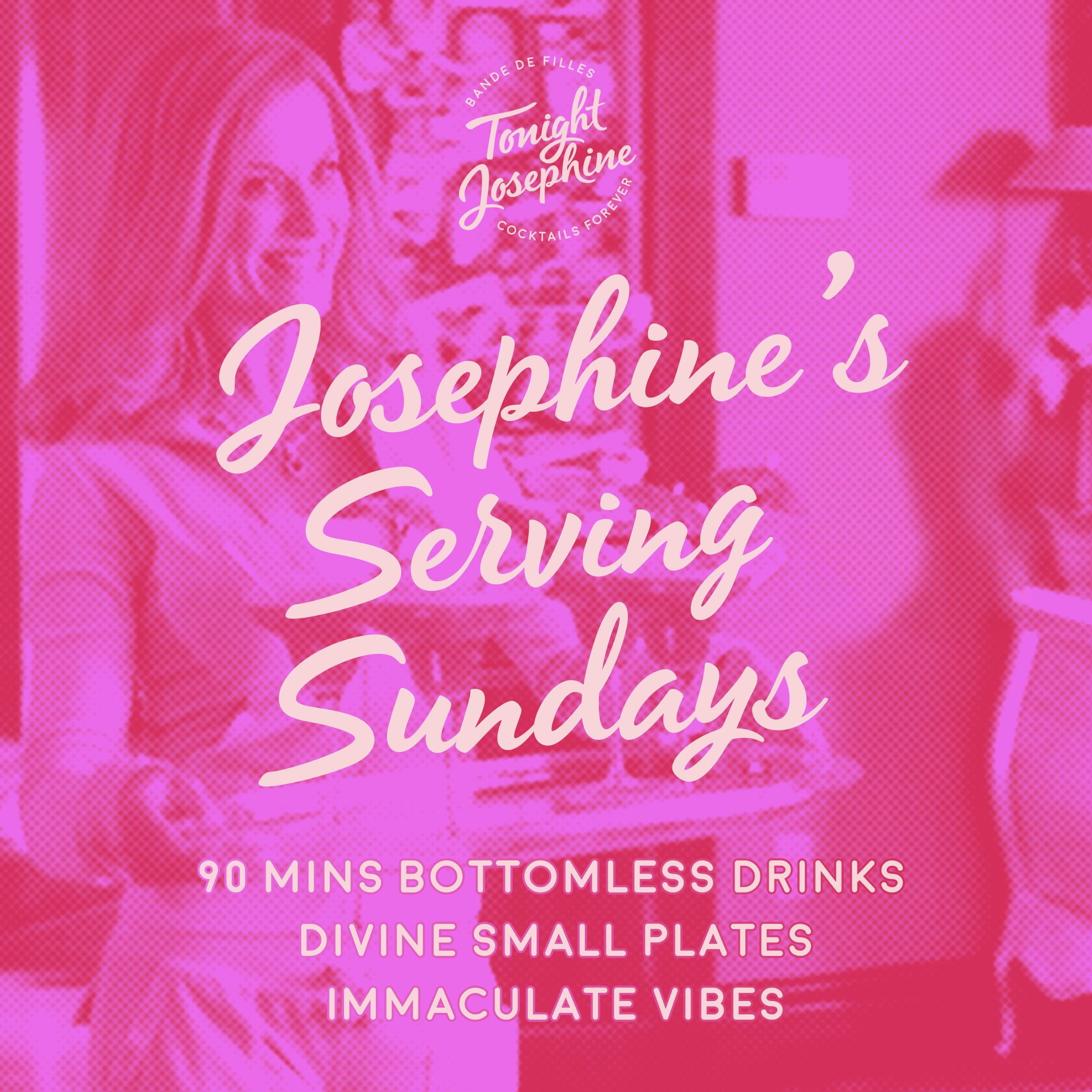 Josephine's Serving Sundays. 90 mins bottomless drinks, divine small plates and immaculate vibes. 