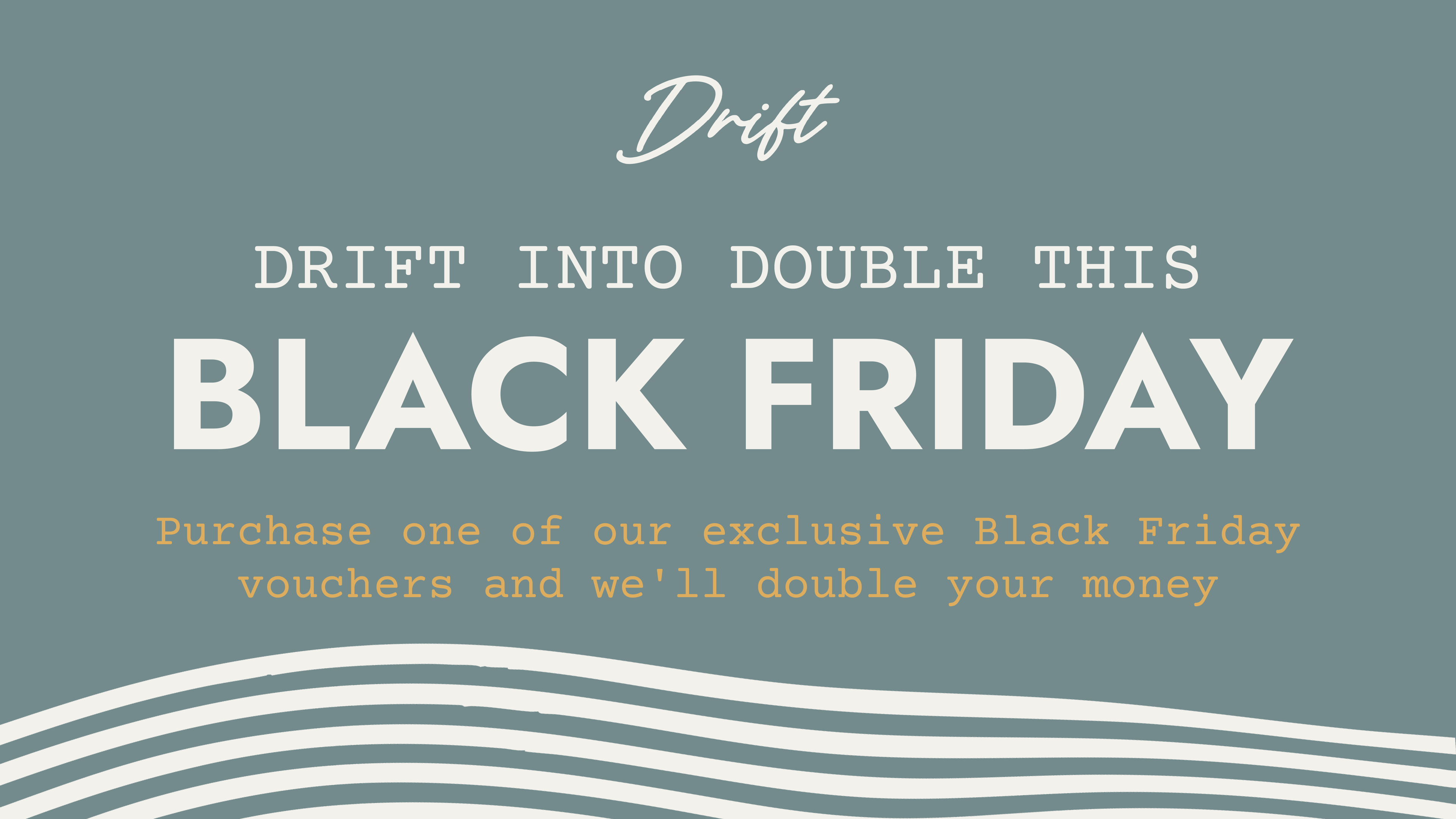 Drift_Black Friday_Double Your Money_1920x1080